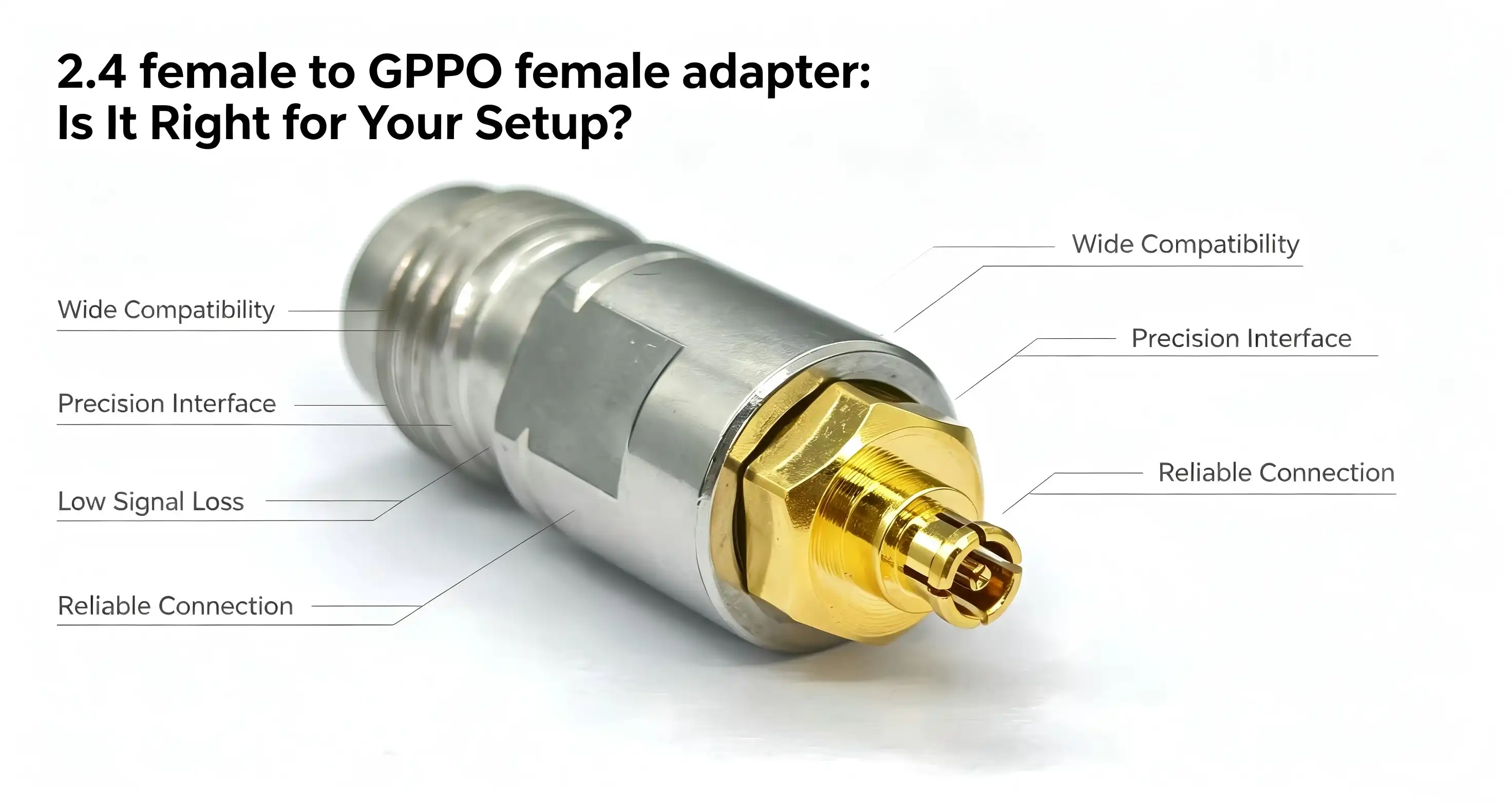 2.4 female to GPPO female adapter: Is It Right for Your Setup?